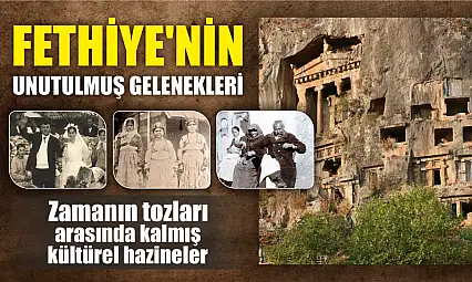 Fethiye'nin Unutulmuş Gelenekleri: Zamanın Tozları Arasında Kalmış Kültürel Hazineler