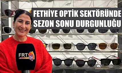 Fethiye Optik Sektöründe Sezon Sonu Durgunluğu