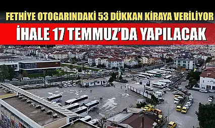Fethiye Otogarındaki 53 Dükkan Kiraya Veriliyor: İhale 17 Temmuz'da Yapılacak
