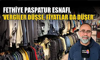 Fethiye Paspatur Esnafı, 'Vergiler düşse, fiyatlar da düşer'