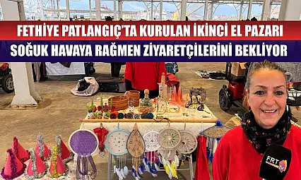 Fethiye Patlangıç'ta Kurulan İkinci El Pazarı Soğuk Havaya Rağmen Ziyaretçilerini Bekliyor