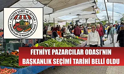 Fethiye Pazarcılar Odası'nın Başkanlık Seçimi Tarihi Belli Oldu
