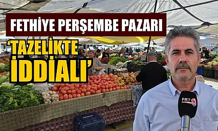 Fethiye Perşembe Pazarı 'tazelikte iddialı'