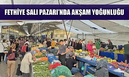 Fethiye Salı Pazarı'nda Akşam Yoğunluğu