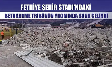 Fethiye Şehir Stadı'ndaki Betonarme Tribünün Yıkımında Sona Gelindi