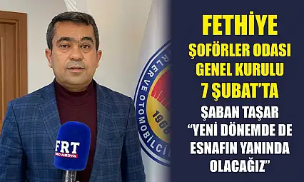Fethiye Şoförler Odası Genel Kurulu 7 Şubat'ta: Taşar 'Yeni dönemde de esnafın yanında olacağız'