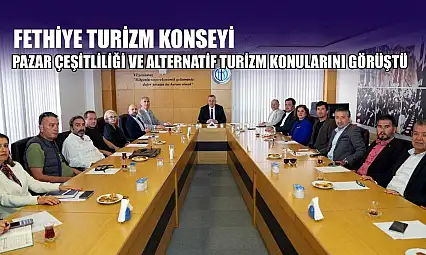 Fethiye Turizm Konseyi, pazar çeşitliliği ve alternatif turizm konularını görüştü