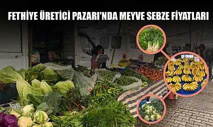 Fethiye Üretici Pazarı'nda meyve sebze fiyatları