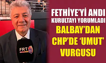 Fethiye'yi andı, kurultayı yorumladı: Balbay'dan CHP'de 'Umut' vurgusu