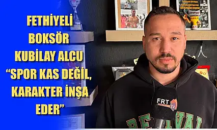 Fethiyeli Boksör Kubilay Alcu: 'Spor kas değil, karakter inşa eder'