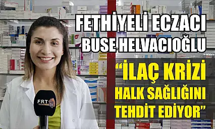 Fethiyeli Eczacı Buse Helvacıoğlu, 'İlaç Krizi Halk Sağlığını Tehdit Ediyor'