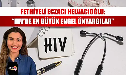 Fethiyeli Eczacı Helvacıoğlu: 'HIV'de en büyük engel önyargılar'