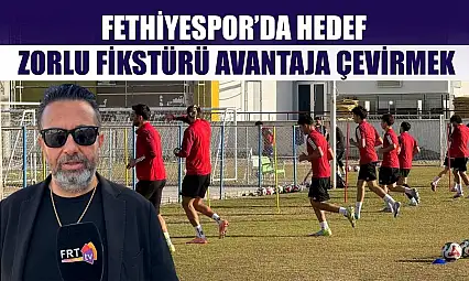 Fethiyespor'da Hedef, Zorlu Fikstürü Avantaja Çevirmek