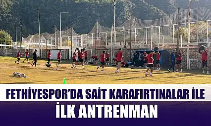 Fethiyespor'da Sait Karafırtınalar ile ilk antrenman