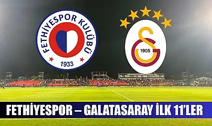 Fethiyespor – Galatasaray ilk 11'ler