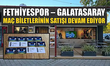 Fethiyespor – Galatasaray maç biletlerinin satışı devam ediyor