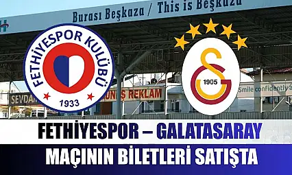 Fethiyespor – Galatasaray maçının biletleri satışta