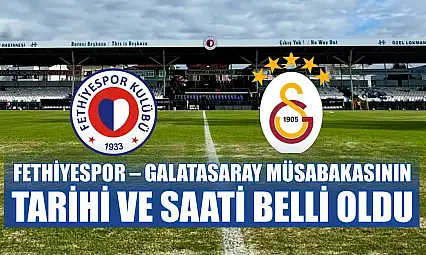 Fethiyespor – Galatasaray müsabakasının tarihi ve saati belli oldu