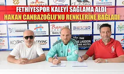 Fethiyespor Kaleyi Sağlama Aldı, Hakan Canbazoğlu'nu Renklerine Bağladı