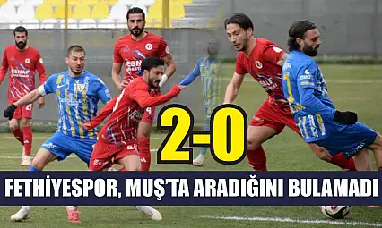 Fethiyespor, Muş'ta aradığını bulamadı: 2-0