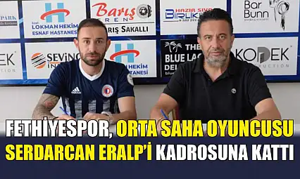 Fethiyespor, Orta Saha Oyuncusu Serdarcan Eralp'i Kadrosuna Kattı