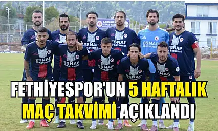 Fethiyespor'un 5 haftalık maç takvimi açıklandı