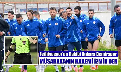 Fethiyespor'un Rakibi Ankara Demirspor, Müsabakanın Hakemi İzmir'den