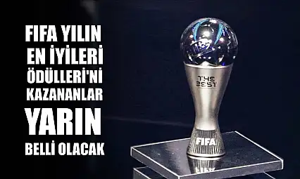 FIFA Yılın En İyileri Ödülleri'ni kazananlar yarın belli olacak