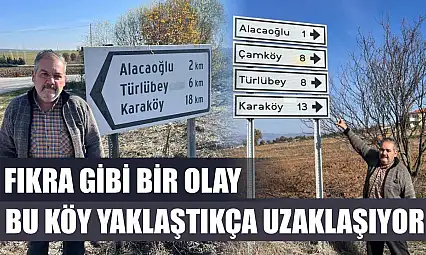 Fıkra gibi bir olay Bu köy yaklaştıkça uzaklaşıyor