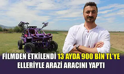 Filmden etkilendi 13 ayda 900 bin TL'ye elleriyle arazi aracını yaptı