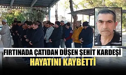 Fırtınada çatıdan düşen şehit kardeşi hayatını kaybetti