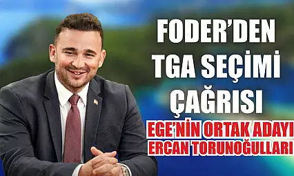 FODER'den TGA Seçimi Çağrısı: Ege'nin Ortak Adayı Ercan Torunoğulları
