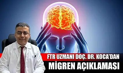 FTR Uzmanı Doç. Dr. Koca'dan migren açıklaması