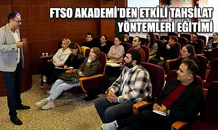 FTSO Akademi'den Etkili Tahsilat Yöntemleri Eğitimi