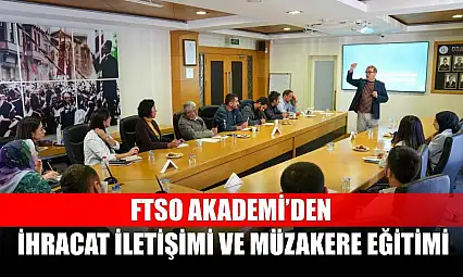FTSO Akademi'den İhracat İletişimi ve Müzakere Eğitimi