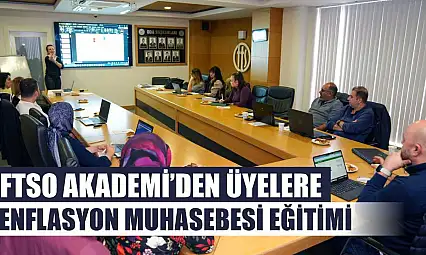 FTSO Akademi'den Üyelere Enflasyon Muhasebesi Eğitimi