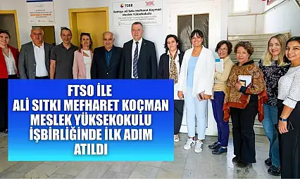 FTSO ile Ali Sıtkı Mefharet Koçman Meslek Yüksekokulu işbirliğinde ilk adım atıldı