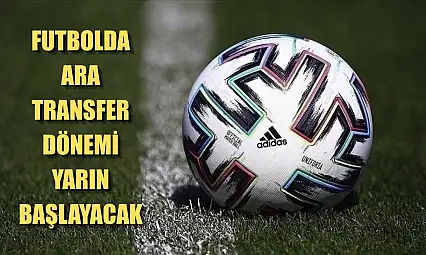 Futbolda ara transfer dönemi yarın başlayacak