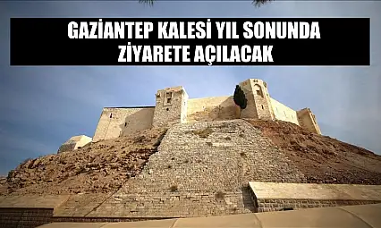 Gaziantep Kalesi yıl sonunda ziyarete açılacak