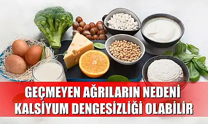 Geçmeyen ağrıların nedeni kalsiyum dengesizliği olabilir