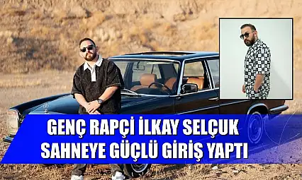 Genç rapçi İlkay Selçuk sahneye güçlü giriş yaptı
