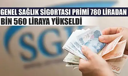 Genel Sağlık Sigortası primi 780 liradan bin 560 liraya yükseldi
