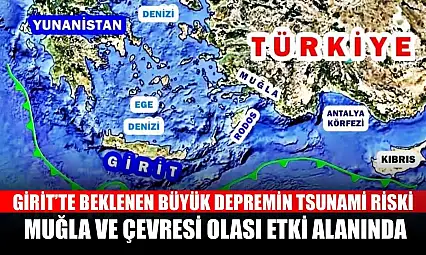 Girit'te beklenen büyük depremin Tsunami riski: Muğla ve çevresi olası etki alanında