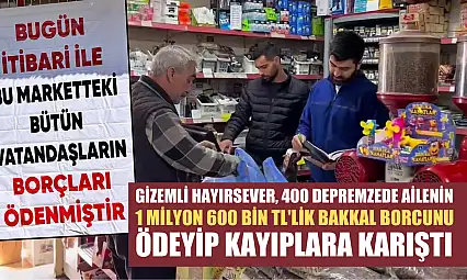 Gizemli hayırsever, 400 depremzede ailenin 1 milyon 600 bin TL'lik bakkal borcunu ödeyip kayıplara karıştı