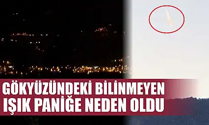 Gökyüzündeki bilinmeyen ışık paniğe neden oldu