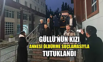 Güllü'nün kızı annesi öldürme suçlamasıyla tutuklandı