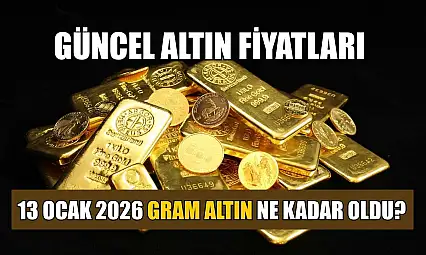 Güncel altın fiyatları: 13 Ocak 2026 gram altın ne kadar oldu?