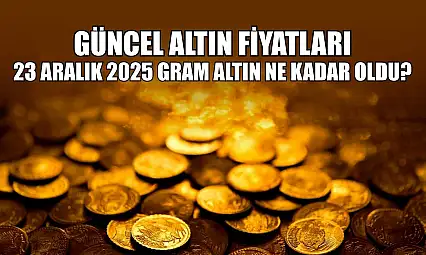 Güncel altın fiyatları: 23 Aralık 2025 gram altın ne kadar oldu?