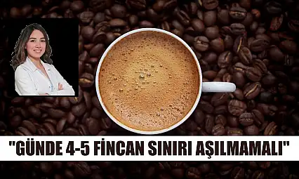 'Günde 4-5 fincan sınırı aşılmamalı'