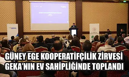 Güney Ege Kooperatifçilik Zirvesi GEKA'nın ev sahipliğinde toplandı